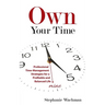 Own Your time: Professional Time-Management Strategies for a Profitable and Balanced Life