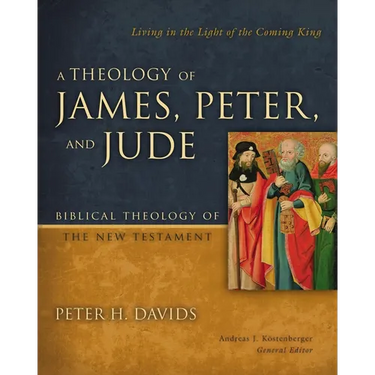 A Theology of James, Peter, and Jude: Living in the Light of the Coming King 6