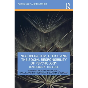 Neoliberalism, Ethics and the Social Responsibility of Psychology: Dialogues at the Edge