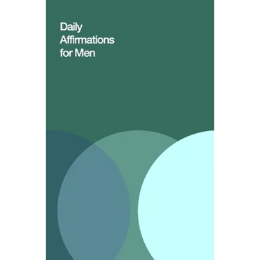 Daily Affirmations for Men: Bring Out The Best In You