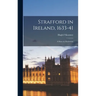 Strafford in Ireland, 1633-41; a Stury in Absolutism