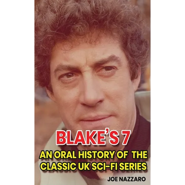 Blake's 7 (hardback): An Oral History of the Classic UK Sci-Fi Series