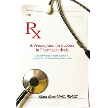 A Prescription for Success in Pharmaceuticals: Transforming a Startup into a Profitable, Cash-Producing Enterprise