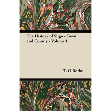 The History of Sligo - Town and County - Volume I