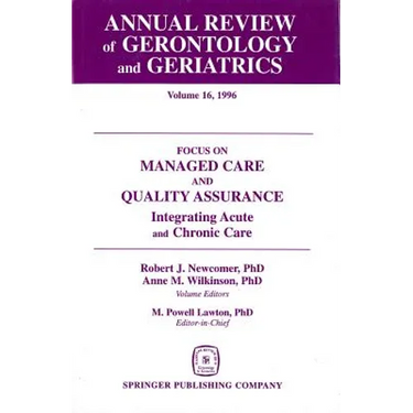 Annual Review of Gerontology and Geriatrics, Volume 16, 1996: Focus on Managed Care and Quality Assurance, Integrated Acute and Chronic Care