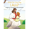 Who Do You Say I Am?: A Trip Into the Heart of Christian Beliefs