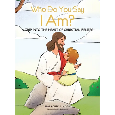 Who Do You Say I Am?: A Trip Into the Heart of Christian Beliefs