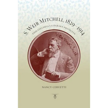 S. Weir Mitchell, 1829-1914: Philadelphia's Literary Physician