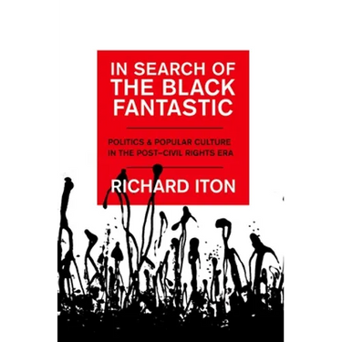 In Search of the Black Fantastic: Politics and Popular Culture in the Post-Civil Rights Era