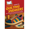 HowExpert Guide to Quilting Sneakers: The 50-Day Step-by-Step System to Design, Quilt, and Craft Custom Sneakers
