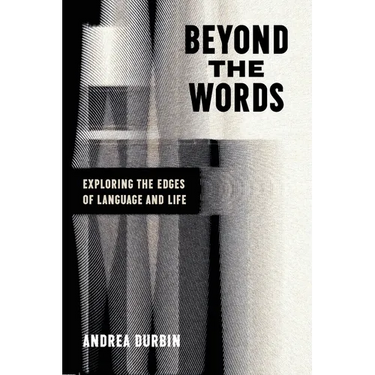 Beyond the Words: Exploring the Edges of Language and Life