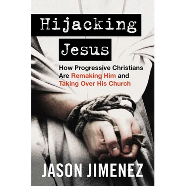 Hijacking Jesus: How Progressive Christians Are Remaking Him and Taking Over His Church