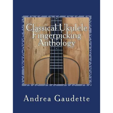 Classical Ukulele Fingerpicking Anthology: 48 Contrapuntal Arrangements for GCEA Ukulele