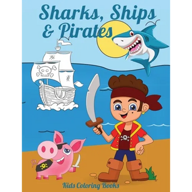 Sharks, Ships & Pirates: Kids Coloring Books