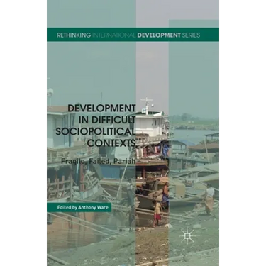 Development in Difficult Sociopolitical Contexts: Fragile, Failed, Pariah
