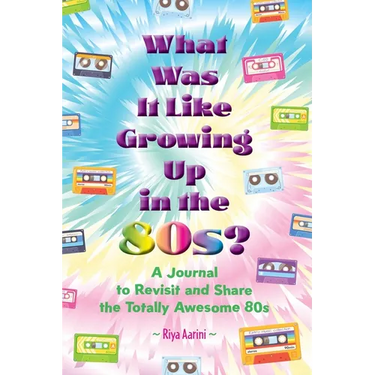 What Was It Like Growing Up in the 80s?: A Journal to Revisit and Share the Totally Awesome 80s
