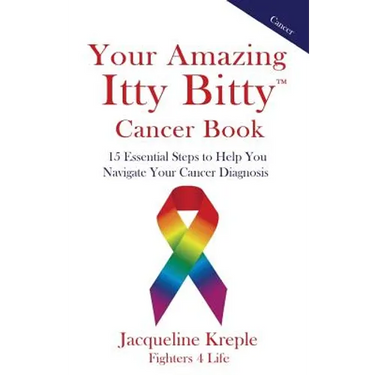 Your Amazing Itty Bitty Cancer Book: 15 Essential Steps to Help You Navigate Your Cancer Diagnosis