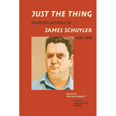 Just the Thing: Selected Letters of James Schuyler, 1951-1991, Revised Anniversary Edition