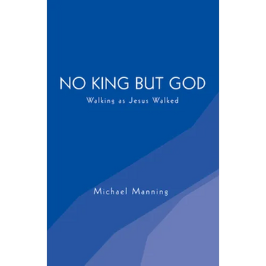 No King But God: Walking as Jesus Walked