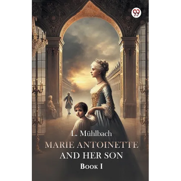 Marie Antoinette And Her Son Book I