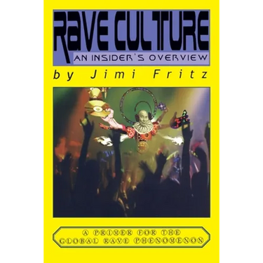 Rave Culture: an insider's overview: A primer for the global rave phenomenon