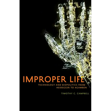 Improper Life: Technology and Biopolitics from Heidegger to Agamben