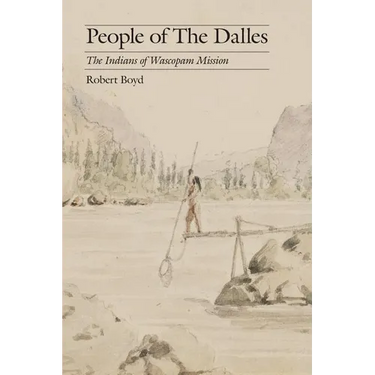 People of the Dalles: The Indians of Wascopam Mission