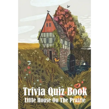 Trivia Quiz Book Little House On The Prairie: Trivia Books Questions And Answers