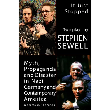 Myth, Propaganda and Disaster in Nazi Germany and Contemporary America and It Just Stopped: Two plays