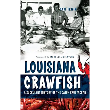Louisiana Crawfish: A Succulent History of the Cajun Crustacean