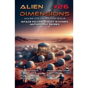 Alien Dimensions #26 Mars Colonization Issue: Space Fiction Short Stories Anthology Series