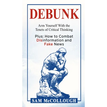 Debunk: Arm Yourself With the Tenets of Critical Thinking