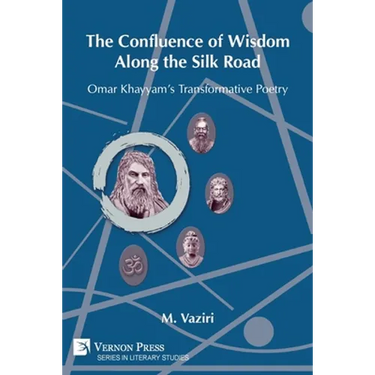 The Confluence of Wisdom Along the Silk Road: Omar Khayyam's Transformative Poetry