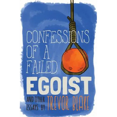 Confessions of a Failed Egoist: and Other Essays