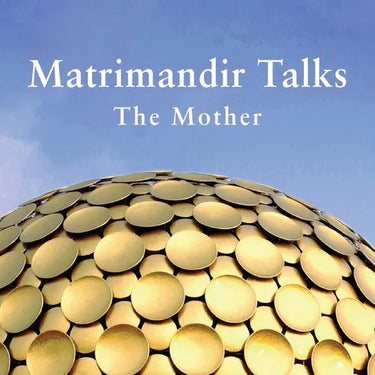 Matrimandir Talks: The Mother, 1965 - 1973