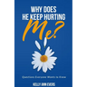 Why Does He Keep Hurting Me?: Questions Everyone Wants to Know ... domestic violence and domestic abuse book