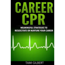 Career CPR: Meaningful Strategies to Resuscitate or Nurture Your Career