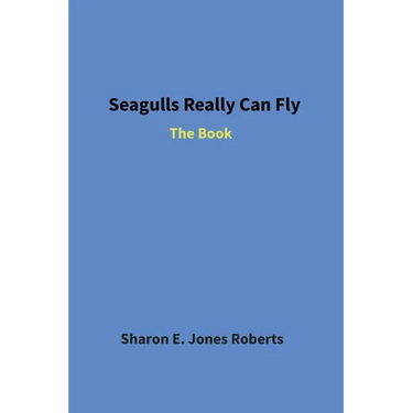 Seagulls Really Can Fly: The Book