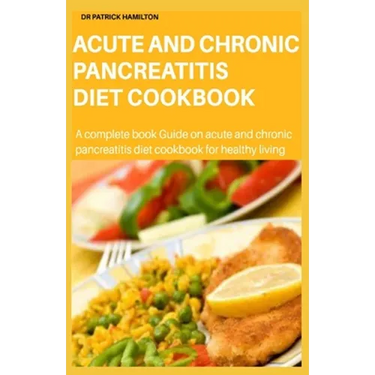 Acute and Chronic Pancreatitis Diet Cookbook