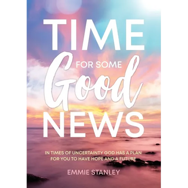 Time for Some Good News: In Times of Uncertainty God Has a Plan for You to Have Hope and a Future