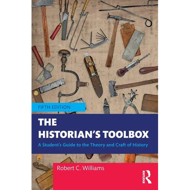 The Historian's Toolbox: A Student's Guide to the Theory and Craft of History