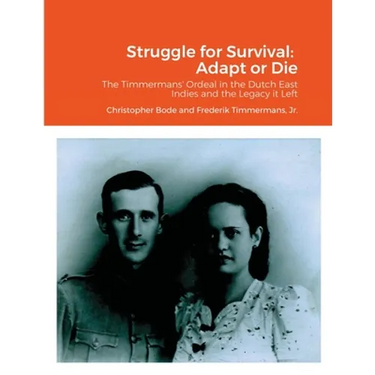 Struggle for Survival: Adapt or Die: The Timmermans' ordeal in the Dutch East Indies and the Legacy it Left