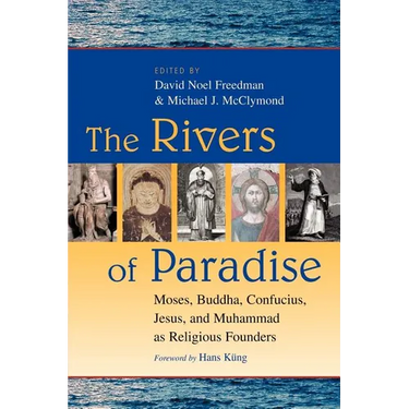 The Rivers of Paradise: Moses, Buddha, Confucius, Jesus, and Muhammad as Religious Founders