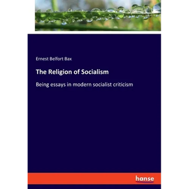The Religion of Socialism: Being essays in modern socialist criticism