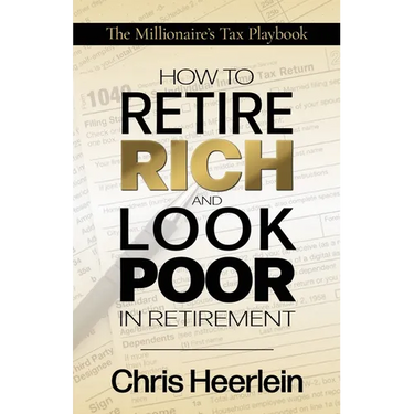 How To Retire Rich And Look Poor In Retirement: The Millionaire's Tax Playbook
