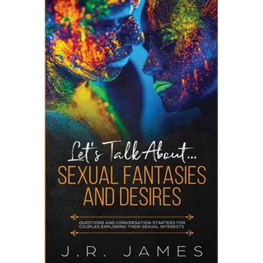 Let's Talk About... Sexual Fantasies and Desires: Questions and Conversation Starters for Couples Exploring Their Sexual Interests