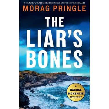 The Liar's Bones: A completely unputdownable crime thriller set in the Scottish Highlands