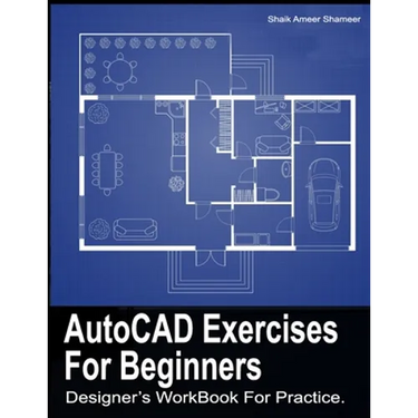 AutoCAD Exercises For Beginners: Designers WorkBook For Practice