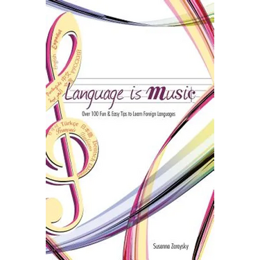 Language Is Music: 0ver 100 Fun & Easy Tips to Learn Foreign Languages