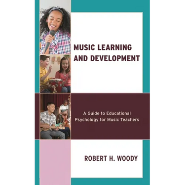 Music Learning and Development: A Guide to Educational Psychology for Music Teachers